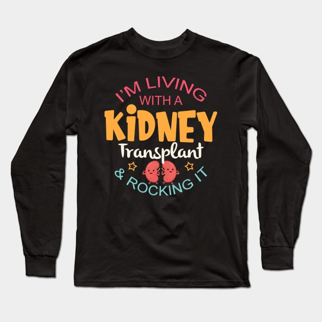 Living With A Kidney Transplant and Rocking It Long Sleeve T-Shirt by HomerNewbergereq